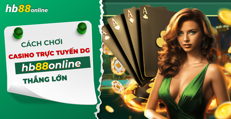 Hướng dẫn cách chơi Casino trực tuyến DG tại HB88 chuẩn như cao thủ
