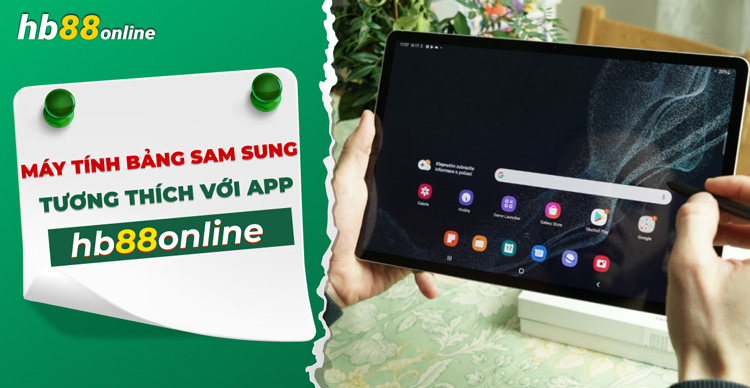 Giới thiệu các dòng máy tính bảng Samsung tương thích với app HB88